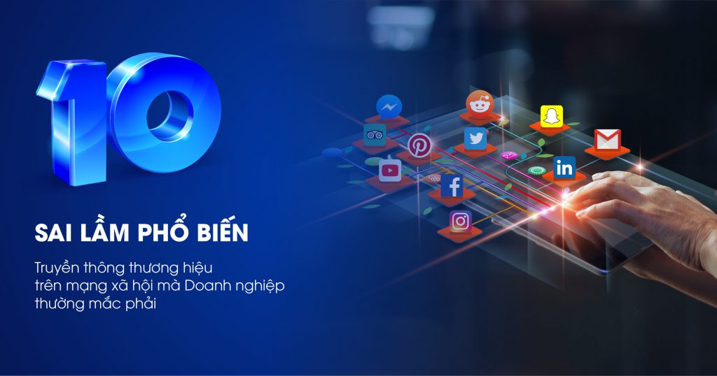 10 Sai Lầm Truyền Thông Thương Hiệu Trên Mạng Xã Hội Mà Doanh Nghiệp Mắc Phải